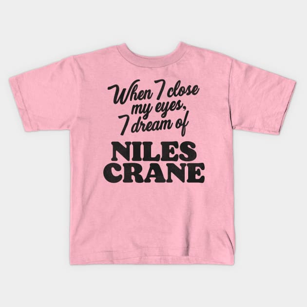 When I Close My Eyes, I Dream of Niles Crane Kids T-Shirt by darklordpug